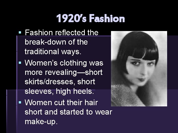 1920’s Fashion § Fashion reflected the break-down of the traditional ways. § Women’s clothing 1920’s Fashion § Fashion reflected the break-down of the traditional ways. § Women’s clothing