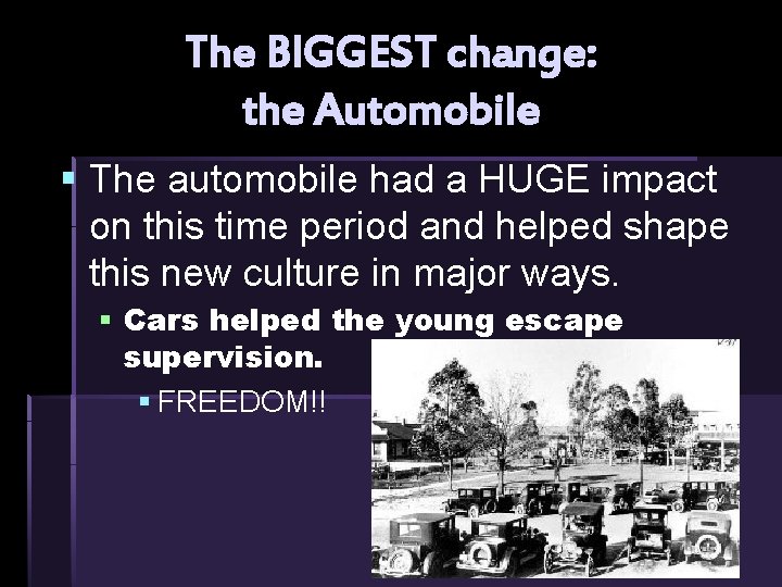 The BIGGEST change: the Automobile § The automobile had a HUGE impact on this The BIGGEST change: the Automobile § The automobile had a HUGE impact on this