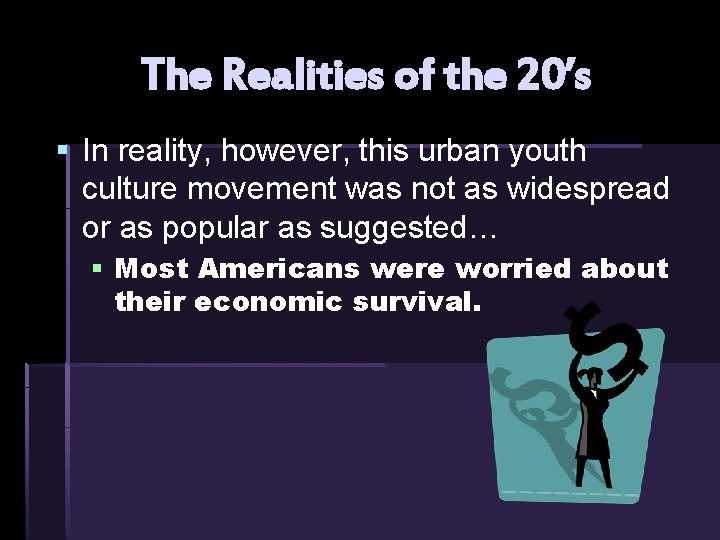 The Realities of the 20’s § In reality, however, this urban youth culture movement The Realities of the 20’s § In reality, however, this urban youth culture movement