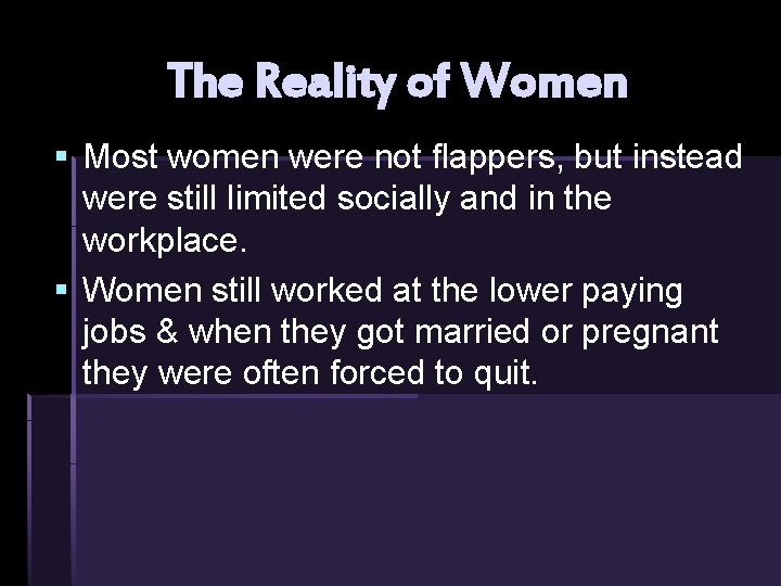 The Reality of Women § Most women were not flappers, but instead were still The Reality of Women § Most women were not flappers, but instead were still