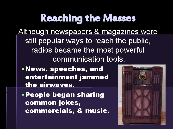 Reaching the Masses Although newspapers & magazines were still popular ways to reach the Reaching the Masses Although newspapers & magazines were still popular ways to reach the