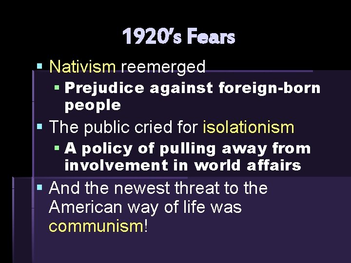 1920’s Fears § Nativism reemerged § Prejudice against foreign-born people § The public cried 1920’s Fears § Nativism reemerged § Prejudice against foreign-born people § The public cried