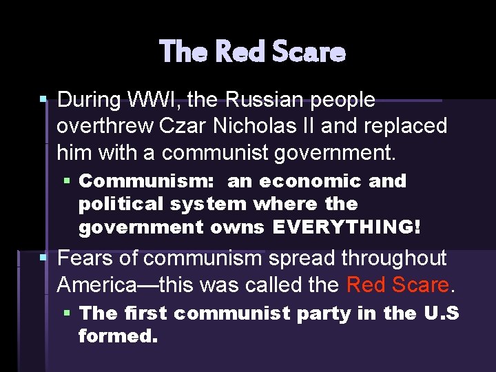 The Red Scare § During WWI, the Russian people overthrew Czar Nicholas II and The Red Scare § During WWI, the Russian people overthrew Czar Nicholas II and