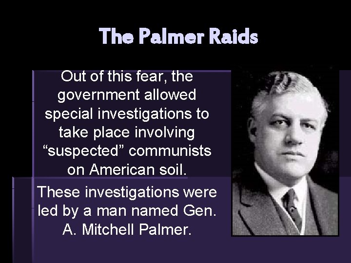 The Palmer Raids Out of this fear, the government allowed special investigations to take The Palmer Raids Out of this fear, the government allowed special investigations to take
