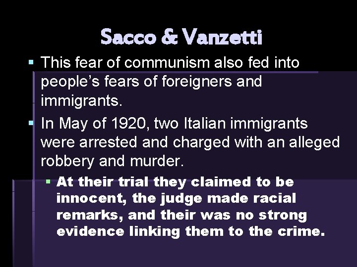 Sacco & Vanzetti § This fear of communism also fed into people’s fears of Sacco & Vanzetti § This fear of communism also fed into people’s fears of