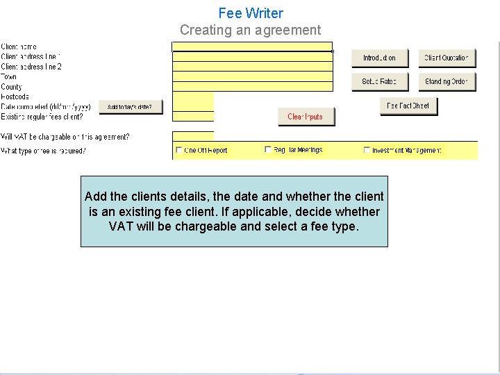 Fee Writer Creating an agreement Add the clients details, the date and whether the