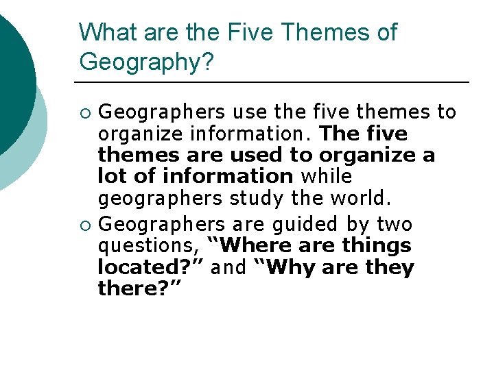 What are the Five Themes of Geography? Geographers use the five themes to organize