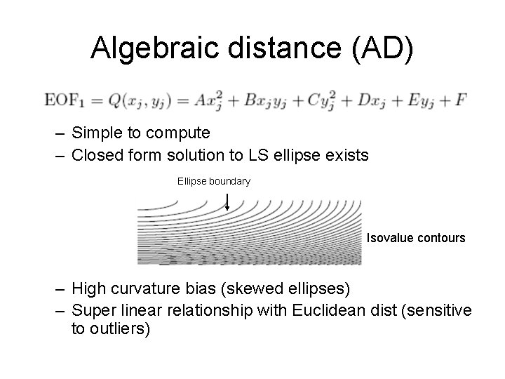 Algebraic distance (AD) – Simple to compute – Closed form solution to LS ellipse