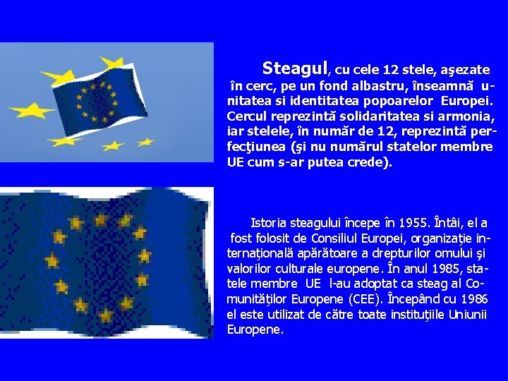 Steagul, cu cele 12 stele, aşezate în cerc, pe un fond albastru, înseamnă unitatea