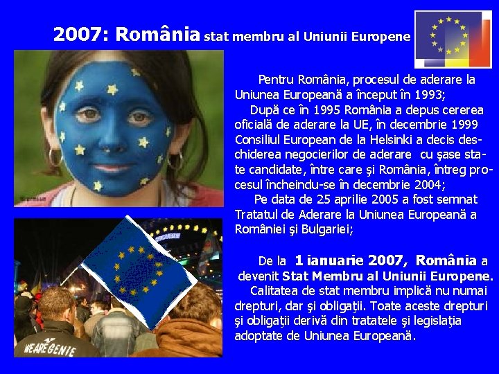 2007: România stat membru al Uniunii Europene Pentru România, procesul de aderare la Uniunea