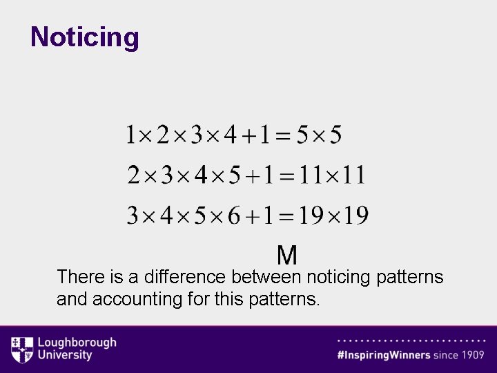 Noticing There is a difference between noticing patterns and accounting for this patterns. 