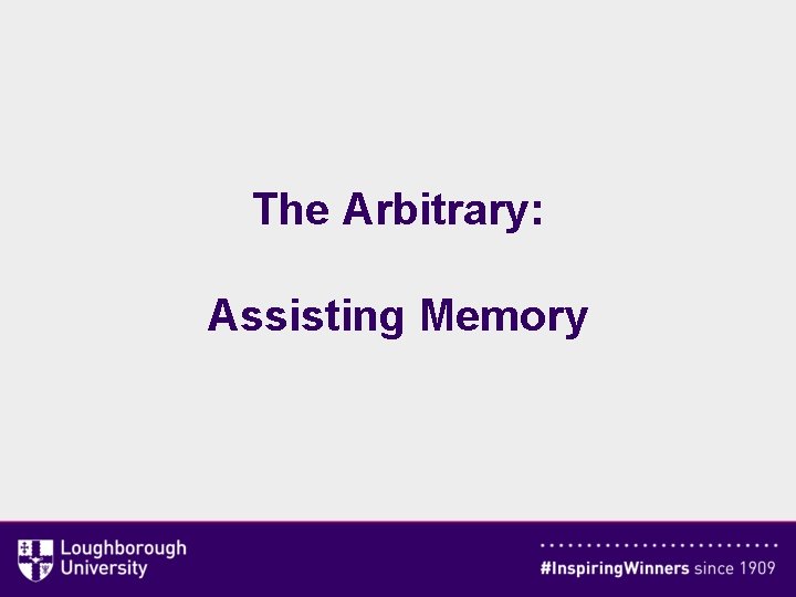 The Arbitrary: Assisting Memory 