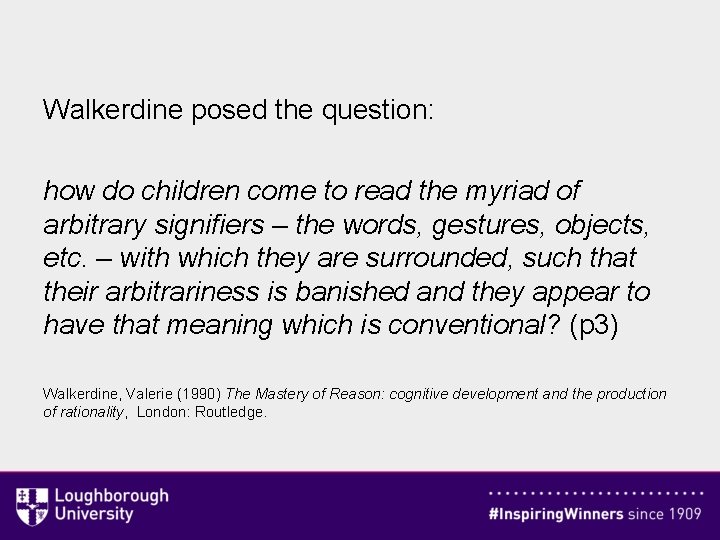 Walkerdine posed the question: how do children come to read the myriad of arbitrary