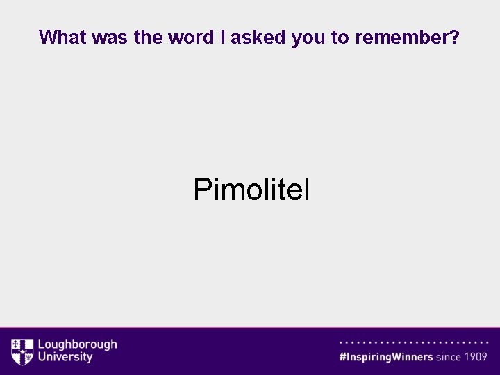 What was the word I asked you to remember? Pimolitel 