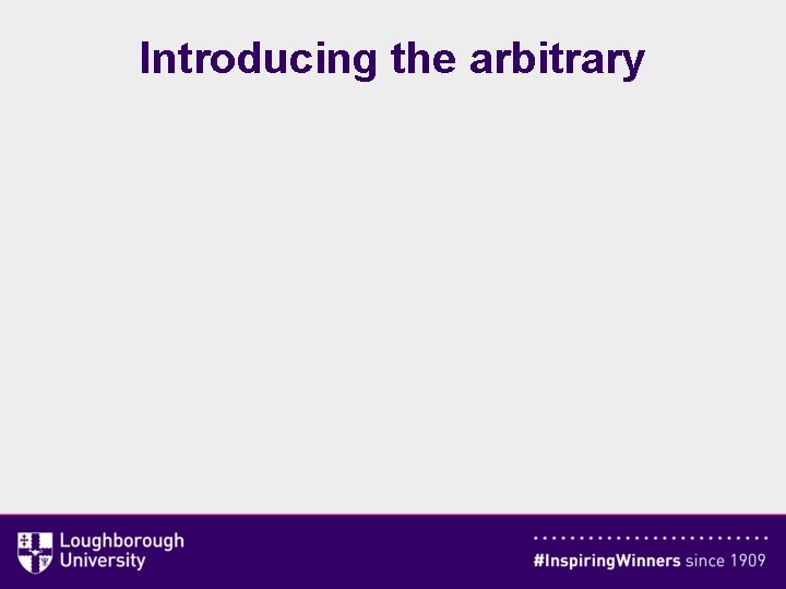Introducing the arbitrary 