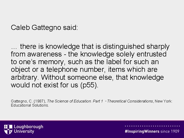 Caleb Gattegno said: … there is knowledge that is distinguished sharply from awareness -