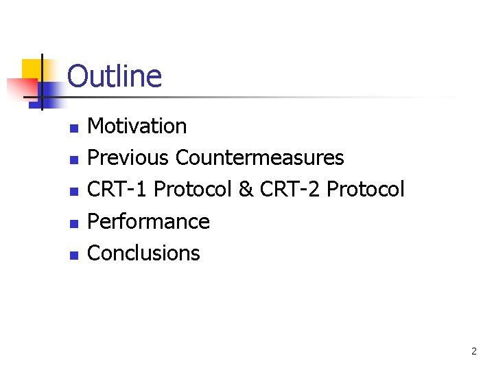 Outline n n n Motivation Previous Countermeasures CRT-1 Protocol & CRT-2 Protocol Performance Conclusions
