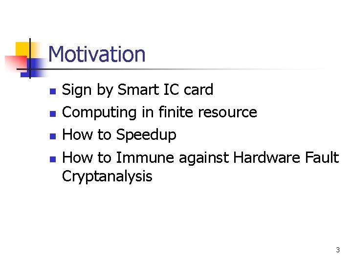 Motivation n n Sign by Smart IC card Computing in finite resource How to