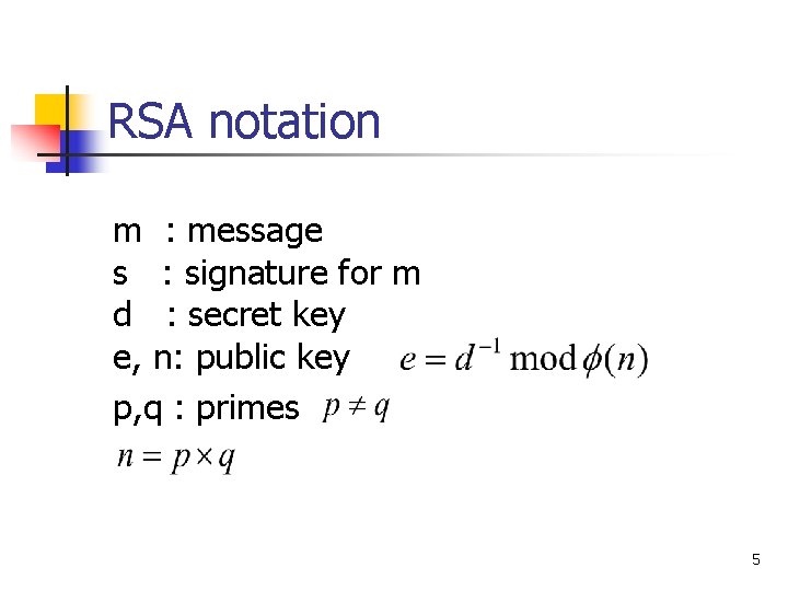 RSA notation m : message s : signature for m d : secret key