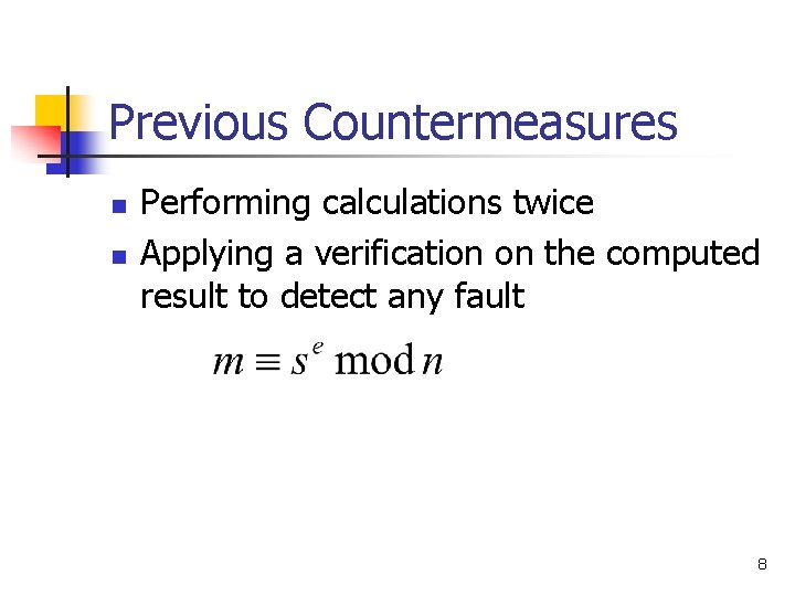 Previous Countermeasures n n Performing calculations twice Applying a verification on the computed result