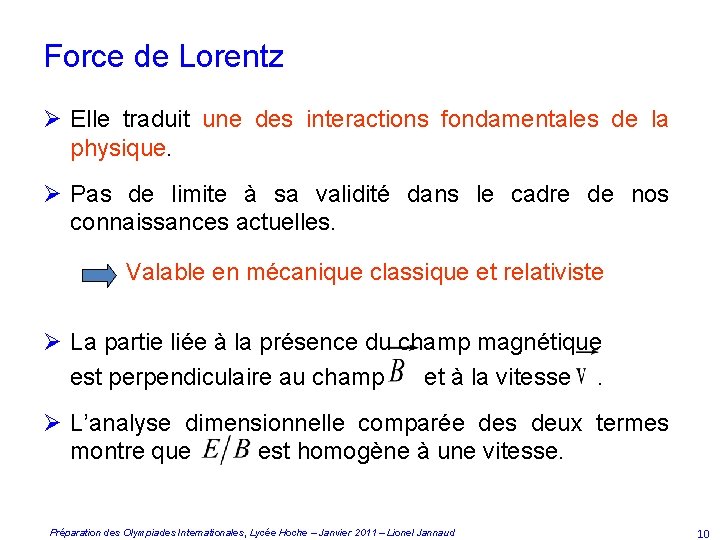Force de Lorentz Ø Elle traduit une des interactions fondamentales de la physique. Ø