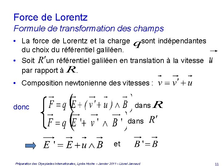 Force de Lorentz Formule de transformation des champs • La force de Lorentz et