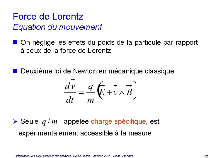 Force de Lorentz Equation du mouvement n On néglige les effets du poids de
