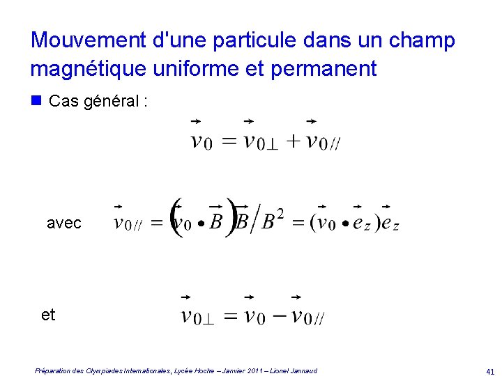 Mouvement d'une particule dans un champ magnétique uniforme et permanent n Cas général :
