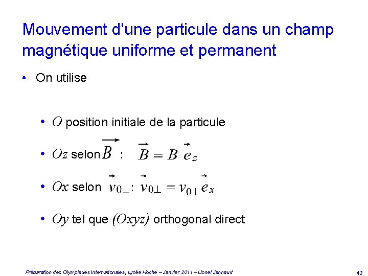 Mouvement d'une particule dans un champ magnétique uniforme et permanent • On utilise •
