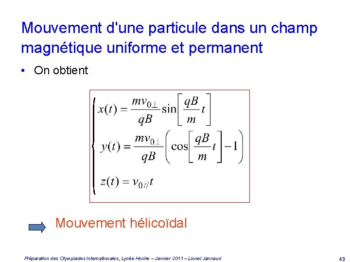 Mouvement d'une particule dans un champ magnétique uniforme et permanent • On obtient Mouvement