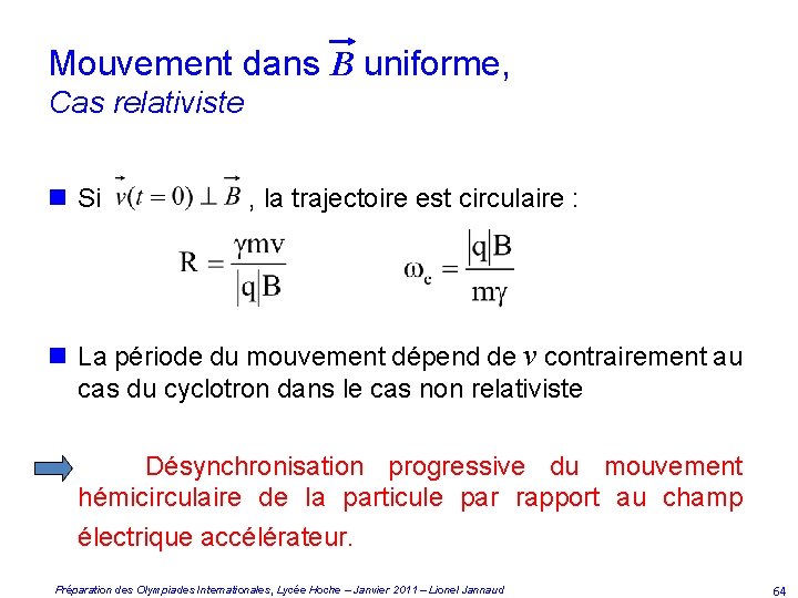 Mouvement dans B uniforme, Cas relativiste n Si , la trajectoire est circulaire :