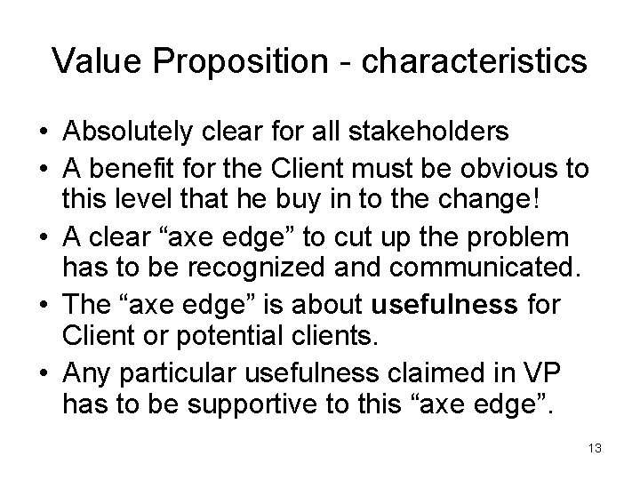Value Proposition - characteristics • Absolutely clear for all stakeholders • A benefit for