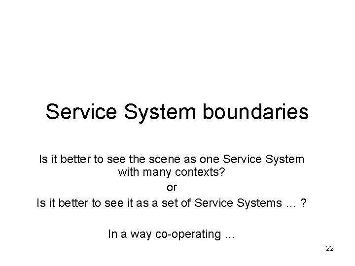 Service System boundaries Is it better to see the scene as one Service System
