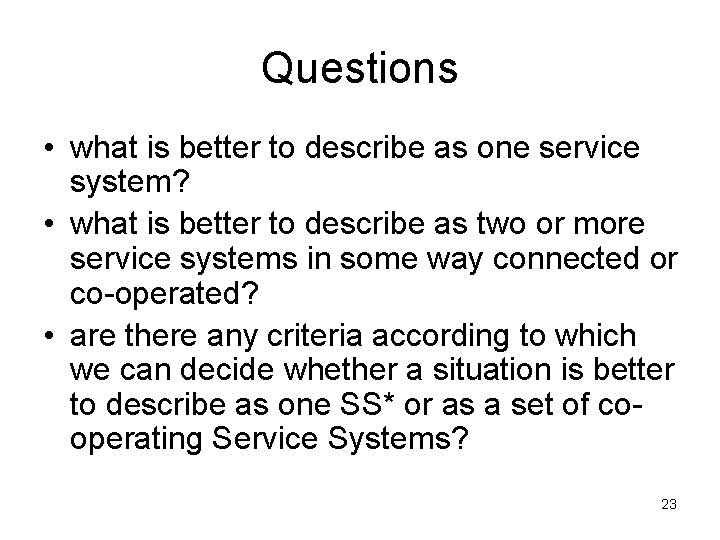Questions • what is better to describe as one service system? • what is