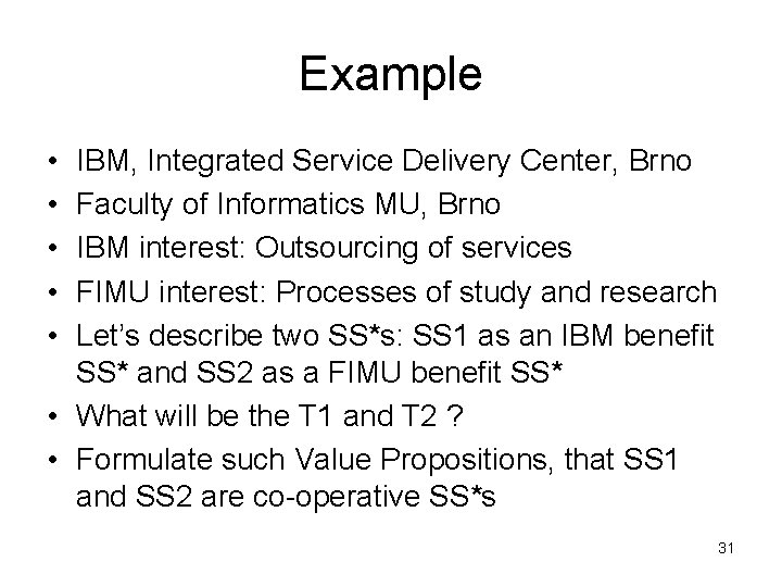 Example • • • IBM, Integrated Service Delivery Center, Brno Faculty of Informatics MU,