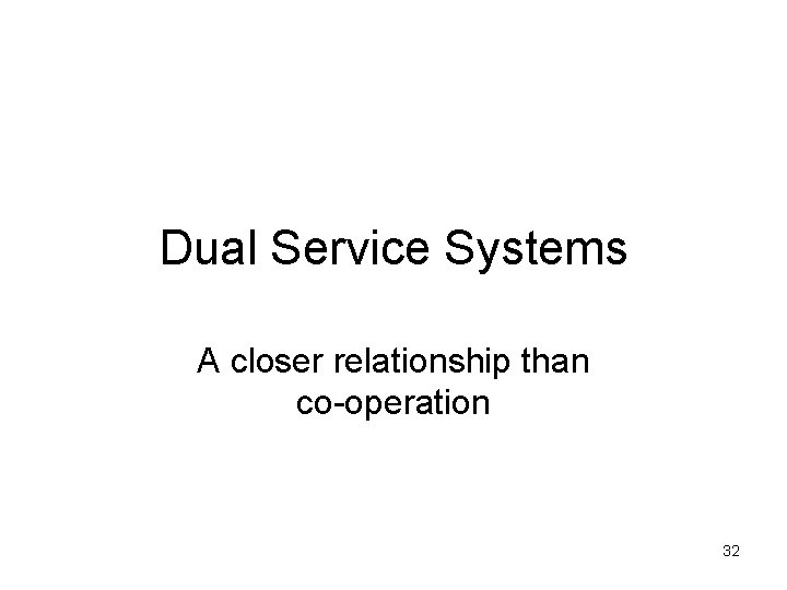 Dual Service Systems A closer relationship than co-operation 32 