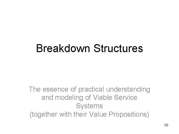 Breakdown Structures The essence of practical understanding and modeling of Viable Service Systems (together