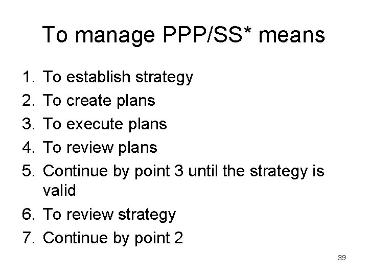 To manage PPP/SS* means 1. 2. 3. 4. 5. To establish strategy To create