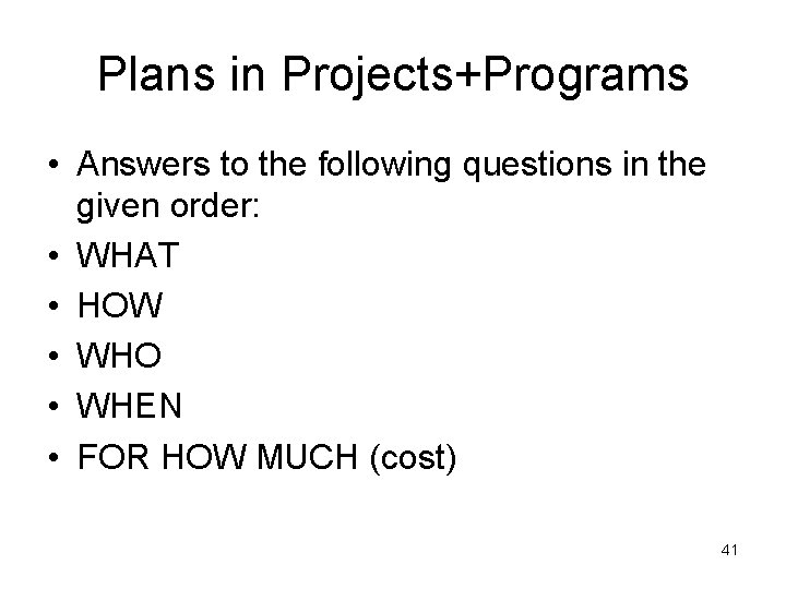 Plans in Projects+Programs • Answers to the following questions in the given order: •