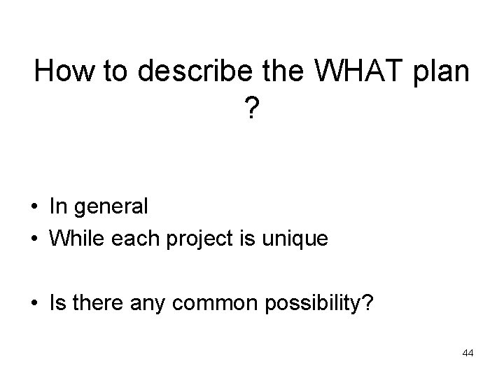 How to describe the WHAT plan ? • In general • While each project