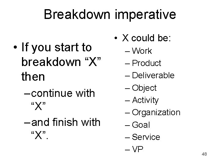 Breakdown imperative • If you start to breakdown “X” then – continue with “X”