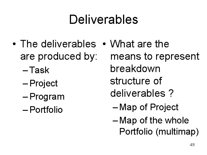 Deliverables • The deliverables • What are the are produced by: means to represent