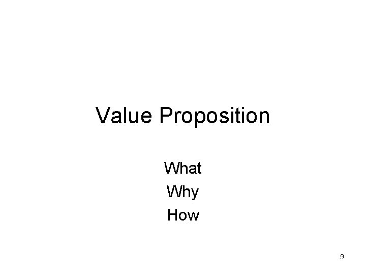Value Proposition What Why How 9 