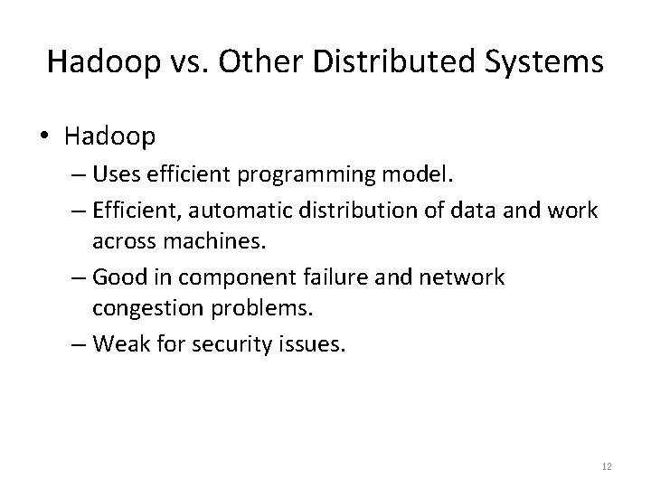 Hadoop vs. Other Distributed Systems • Hadoop – Uses efficient programming model. – Efficient,