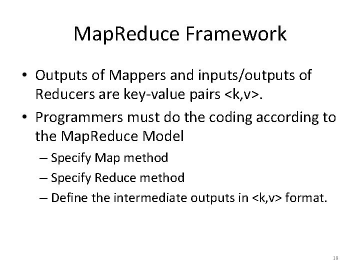 Map. Reduce Framework • Outputs of Mappers and inputs/outputs of Reducers are key-value pairs