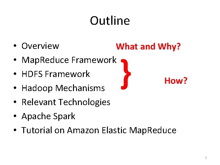 Outline • • Overview What and Why? Map. Reduce Framework HDFS Framework How? Hadoop