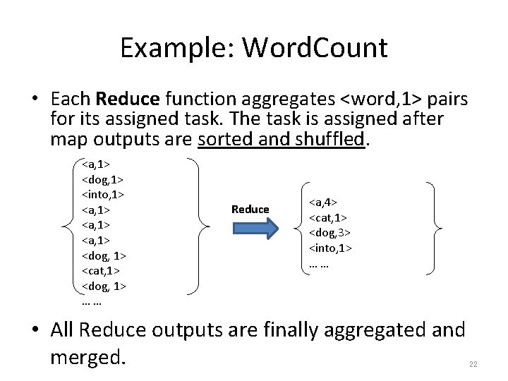 Example: Word. Count • Each Reduce function aggregates <word, 1> pairs for its assigned
