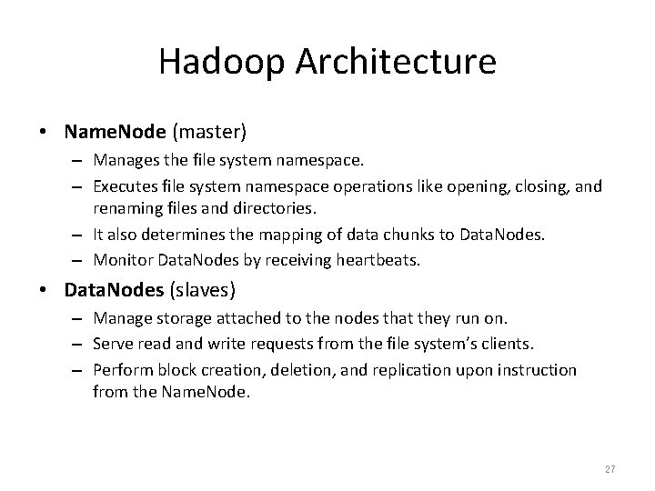 Hadoop Architecture • Name. Node (master) – Manages the file system namespace. – Executes