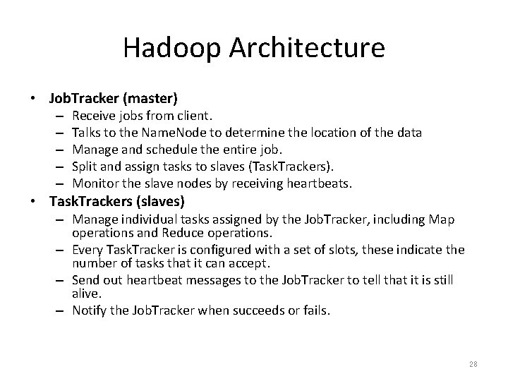 Hadoop Architecture • Job. Tracker (master) – – – Receive jobs from client. Talks