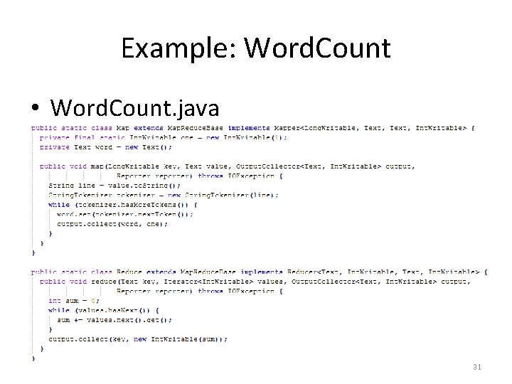 Example: Word. Count • Word. Count. java 31 